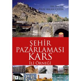 Şehir Pazarlaması: Kars İli Örneği - Filiz Aslan Çetin