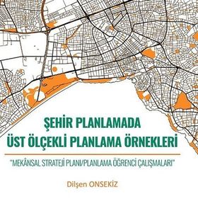 Şehir Planlamada Üst Ölçekli Planlama Örnekleri - Dilşen Onsekiz