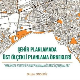 Şehir Planlamada Üst Ölçekli Planlama Örnekleri - Dilşen Onsekiz
