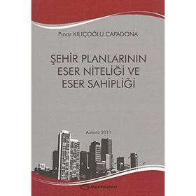 Şehir Planlarının Eser Niteliği ve Eser Sahipliği - Pınar Kılıçoğlu Capadona