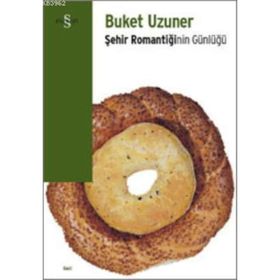 ŞEHİR ROMANTİĞİNİN GÜNLÜĞÜ - BUKET UZUNER