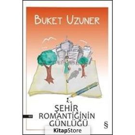 ŞEHİR ROMANTİĞİNİN GÜNLÜĞÜ - BUKET UZUNER