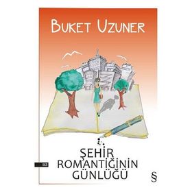 ŞEHİR ROMANTİĞİNİN GÜNLÜĞÜ - BUKET UZUNER