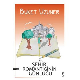 ŞEHİR ROMANTİĞİNİN GÜNLÜĞÜ - BUKET UZUNER