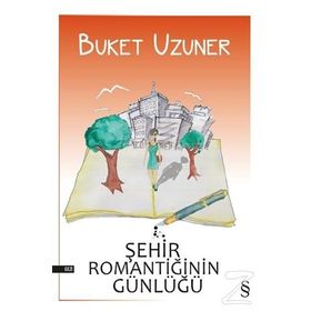 ŞEHİR ROMANTİĞİNİN GÜNLÜĞÜ - BUKET UZUNER