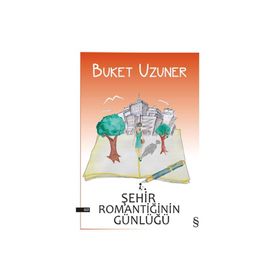 ŞEHİR ROMANTİĞİNİN GÜNLÜĞÜ - BUKET UZUNER