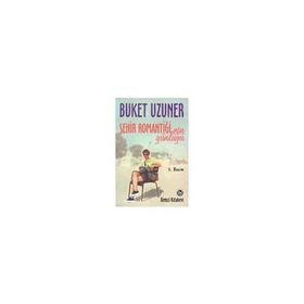 ŞEHİR ROMANTİĞİNİN GÜNLÜĞÜ - BUKET UZUNER