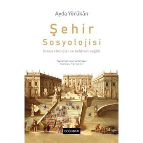 Şehir Sosyolojisi ;İnsan Ekolojisi ve Şehirsel Sağlık - Doğu Batı Yayınları