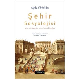 Şehir Sosyolojisi ;İnsan Ekolojisi ve Şehirsel Sağlık - Doğu Batı Yayınları
