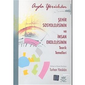 ŞEHİR SOSYOLOJISININ VE İNSAN EKOLOJISININ TEORIK TEMELLERI - AYDA YÖRÜKHAN