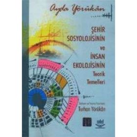 ŞEHİR SOSYOLOJISININ VE İNSAN EKOLOJISININ TEORIK TEMELLERI - AYDA YÖRÜKHAN