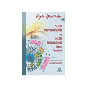 ŞEHİR SOSYOLOJISININ VE İNSAN EKOLOJISININ TEORIK TEMELLERI - AYDA YÖRÜKHAN