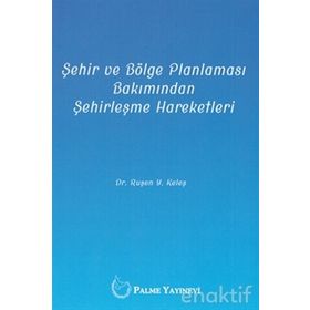 Şehir ve Bölge Planlaması Bakımından Şehirleşme Hareketleri - Ruşen Keleş