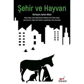 Şehir Ve Hayvan - Hülya Yalçın