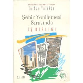 ŞEHİR YENILEMESI SIRASINDA İŞ BİRLİĞİ - TURHAN YÖRÜKAN