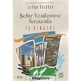 ŞEHİR YENILEMESI SIRASINDA İŞ BİRLİĞİ - TURHAN YÖRÜKAN