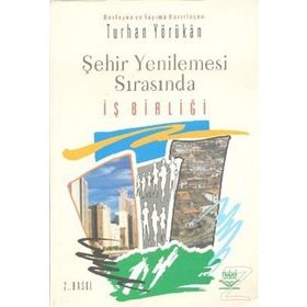 ŞEHİR YENILEMESI SIRASINDA İŞ BİRLİĞİ - TURHAN YÖRÜKAN