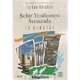 ŞEHİR YENILEMESI SIRASINDA İŞ BİRLİĞİ - TURHAN YÖRÜKAN