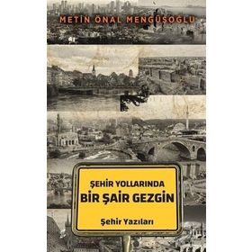 Şehir Yollarında Bir Şair Gezgin - Metin Önal Mengüşoğlu