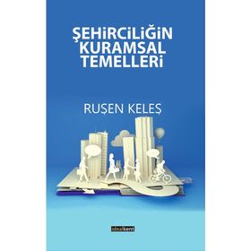 Şehirciliğin Kuramsal Temelleri - Ruşen Keleş
