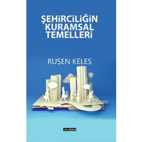 Şehirciliğin Kuramsal Temelleri - Ruşen Keleş