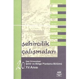 ŞEHİRCİLİK ÇALIŞMALARI - GAZI ÜNİVERSİTESİ ŞEHİR VE BÖLGE PLANLAMA BÖLÜMÜ