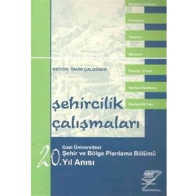 ŞEHİRCİLİK ÇALIŞMALARI - GAZI ÜNİVERSİTESİ ŞEHİR VE BÖLGE PLANLAMA BÖLÜMÜ