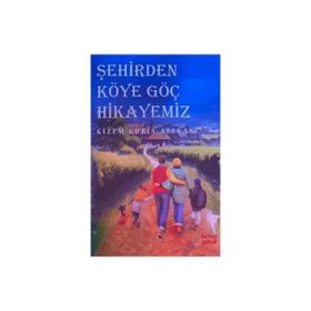 Şehirden Köye Göç Hikayemiz - Gizem Güriş Atakan