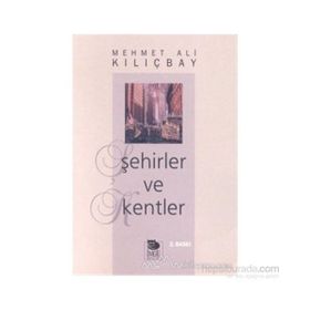 ŞEHİRLER VE KENTLER - MEHMET ALI KILIÇBAY