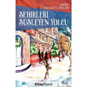 Şehirleri Süsleyen Yolcu - Sadık Yalsızuçanlar