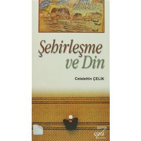 Şehirleşme Ve Din / Celalettin Çelik