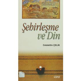 Şehirleşme Ve Din / Celalettin Çelik