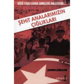 ŞEHİT ANALARIMIZIN ÇIĞLIKLARI GÖZÜ YAŞLI CUMA ANNELERI ANLATIYOR - ŞADIMAN ŞENBALKAN