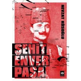 Şehit Enver Paşa - Nevzat Kösoğlu