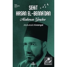 Şehit Hasan el-Benna'dan Müslüman Gençlere - Abdülaziz Kıranşal