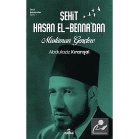 Şehit Hasan el-Benna'dan Müslüman Gençlere - Abdülaziz Kıranşal