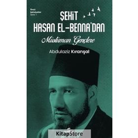 Şehit Hasan el-Benna'dan Müslüman Gençlere - Abdülaziz Kıranşal