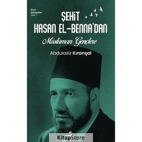 Şehit Hasan el-Benna'dan Müslüman Gençlere - Abdülaziz Kıranşal