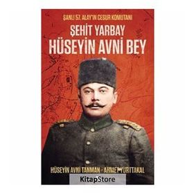 Şehit Yarbay Hüseyin Avni Bey - Ahmet Yurttakal