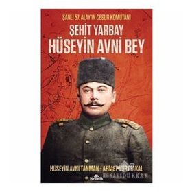 Şehit Yarbay Hüseyin Avni Bey - Ahmet Yurttakal