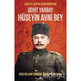 Şehit Yarbay Hüseyin Avni Bey - Ahmet Yurttakal