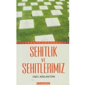 ŞEHİTLİK VE ŞEHİTLERİMİZ - ENES ARSLANTÜRK