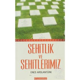 ŞEHİTLİK VE ŞEHİTLERİMİZ - ENES ARSLANTÜRK