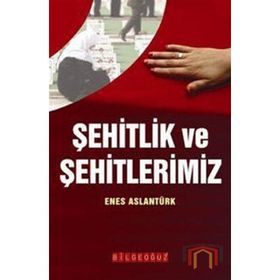 ŞEHİTLİK VE ŞEHİTLERİMİZ - ENES ARSLANTÜRK