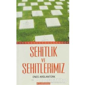 ŞEHİTLİK VE ŞEHİTLERİMİZ - ENES ARSLANTÜRK
