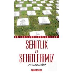 ŞEHİTLİK VE ŞEHİTLERİMİZ - ENES ARSLANTÜRK