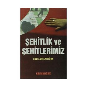 ŞEHİTLİK VE ŞEHİTLERİMİZ - ENES ARSLANTÜRK