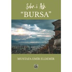 Şehr-i Aşk Bursa - Mustafa Emir Eldemir