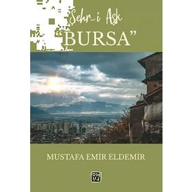 Şehr-i Aşk Bursa - Mustafa Emir Eldemir