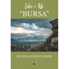 Şehr-i Aşk Bursa - Mustafa Emir Eldemir